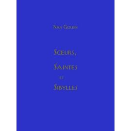 Nan Goldin-SOEURS,SAINTES ET SIBYLLES