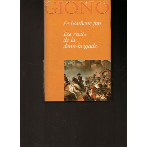 Jean Giono: Le Bonheur Fou, Les Récits De La Demi-Brigade -- France Loisirs. - 1995 - Relié - Littérature Française 20ème Siècle