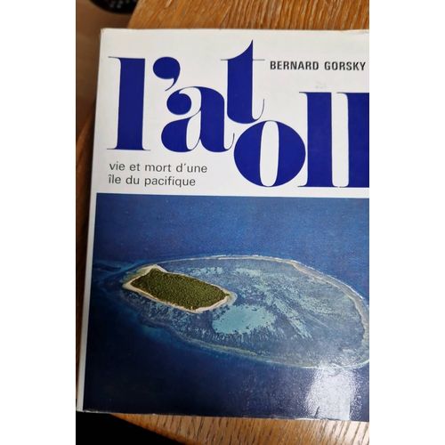 L'atoll - Vie Et Mort D'une Île Du Pacifique- Bernard Gorsky