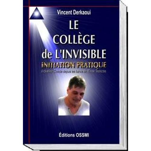 Vincent Derkaoui : Le Collège De L'invisible Initiation Pratique