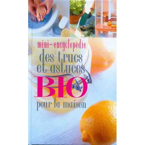 Mini-Encyclopédie Des Trucs Et Astuces Bio Pour La Maison