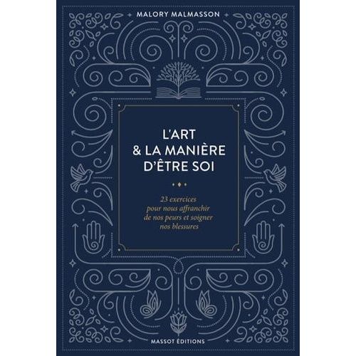 L'art Et La Manière D'être Soi - 23 Exercices Pour S'affranchir De Nos Peurs Et Soigner Nos Blessures