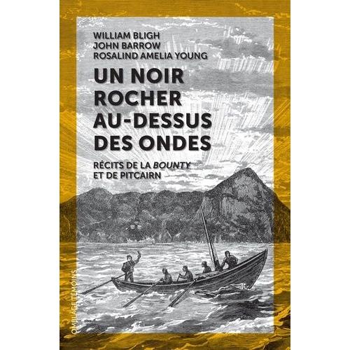 Un Noir Rocher Au-Dessus Des Ondes - Récits De La Bounty Et De Pitcairn