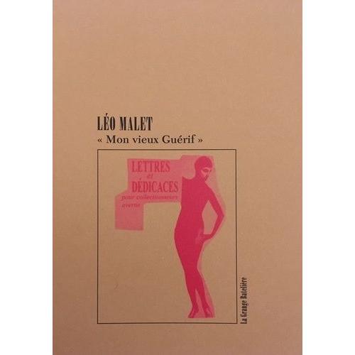 Mon Vieux Guérif - Lettres & Dédicaces Pour "Collectionneurs Avertis" De Léo Malet À François Guérif (1972-1989)
