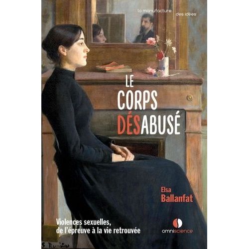 Le Corps Désabusé - Violences Sexuelles, De L?Épreuve À La Vie Retrouvée