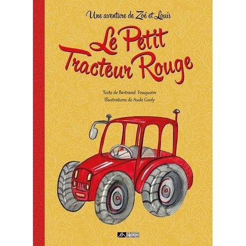 Le Petit Tracteur Rouge - Une Aventure De Zoé Et Louis