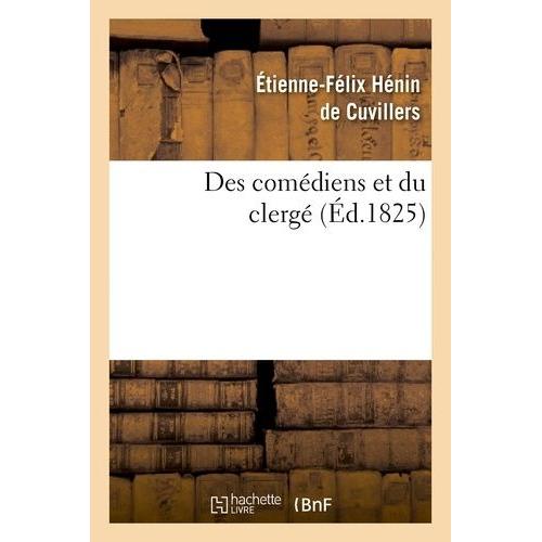 Des Comédiens Et Du Clergé - Suivi De Réflexions Sur Le Mandement De Monseigneur