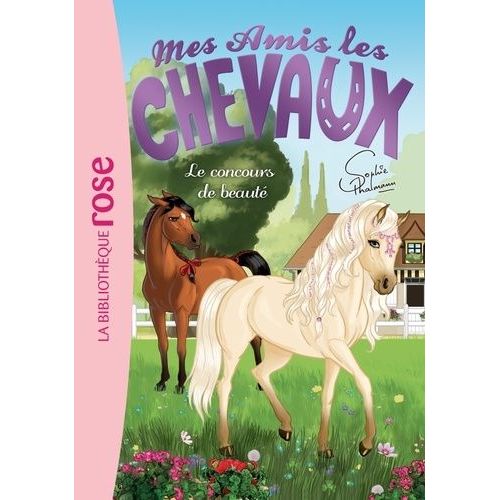 Mes Amis Les Chevaux Tome 10 - Le Concours De Beauté