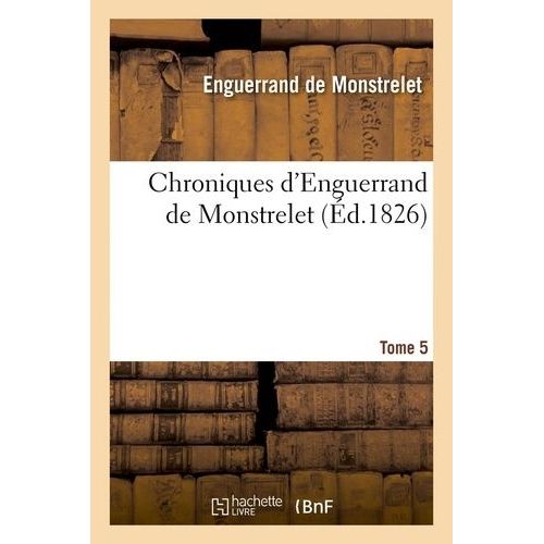 Chroniques D'enguerrand De Monstrelet - Tome 5 (Éd.1826)