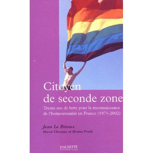 Citoyen De Seconde Zone - Trente Ans De Lutte Pour La Reconnaissance De L'homosexualité En France (1971-2002)