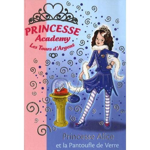 Princesse Academy - Les Tours D'argent Tome 10 - Princesse Alice Et La Pantoufle De Verre