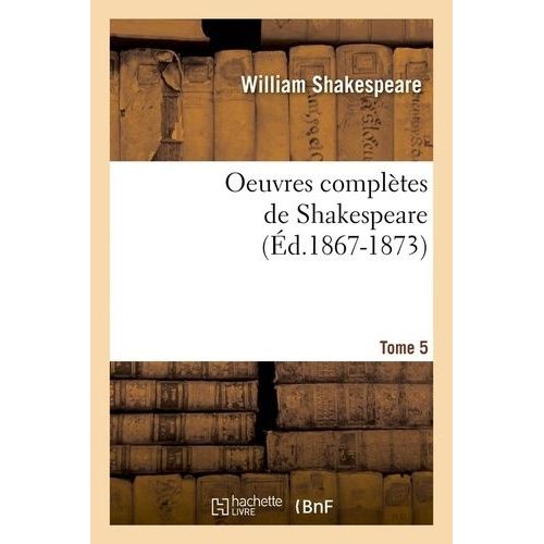 Oeuvres Complètes De Shakespeare - Tome 5 (Éd.1867-1873)
