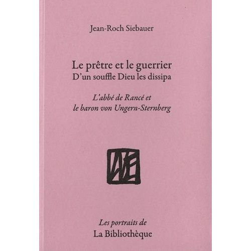 Le Prêtre Et Le Guerrier, D'un Souffle Dieu Les Dissipa - L'abbé De Rancé Et Le Baron Von Ungern-Sternberg