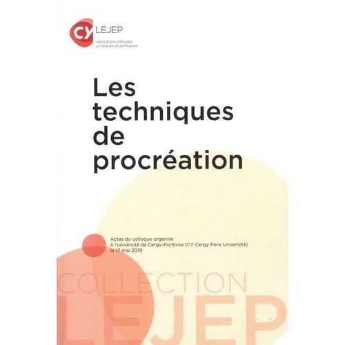 Les Techniques De Procréation - Actes Du Colloque Organisé À L'université De Cergy-Pontoise (Cy Cergy Paris Université) Le 17 Mai 2019