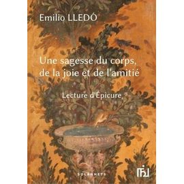 Une Sagesse Du Corps, De La Joie Et De L'amitié - Lecture D'epicure