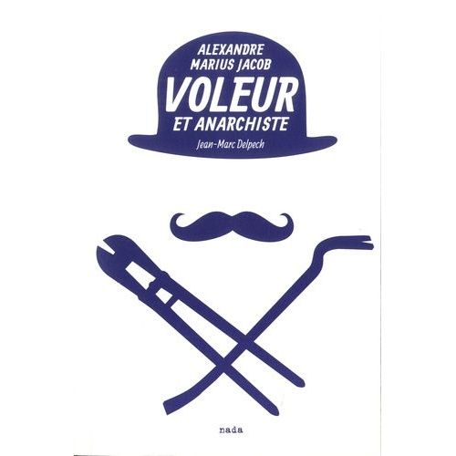 Voleur Et Anarchiste - Alexandre Marius Jacob