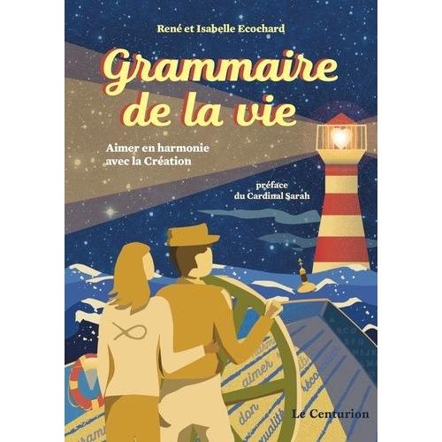 Grammaire De La Vie - Aimer En Harmonie Avec La Création