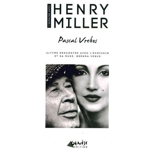 Une Semaine Avec Henry Miller - Ultime Rencontre Avec L'écrivain Et Sa Muse, Brenda Venus