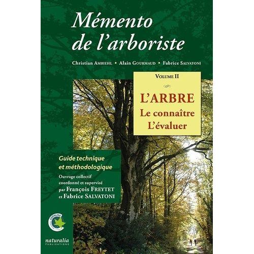 Mémento De L?Arboriste - Volume 2, L?Arbre, Le Connaître, L?Évaluer