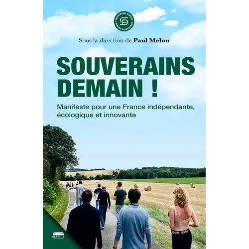 Souverains Demain ! - Manifeste Pour Une France Indépendante, Écologique Et Innovante