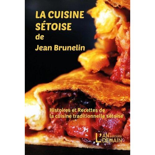 La Cuisine Sétoise De Jean Brunelin - Recettes Et Histoires De La Cuisine Traditionnelle Sétoise