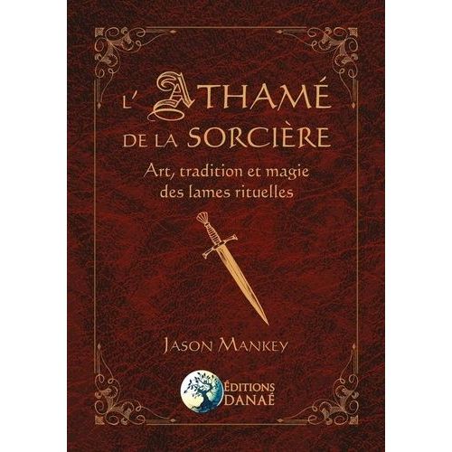 L'athamé De La Sorcière - Art, Tradition Et Magie Des Lames Rituelles