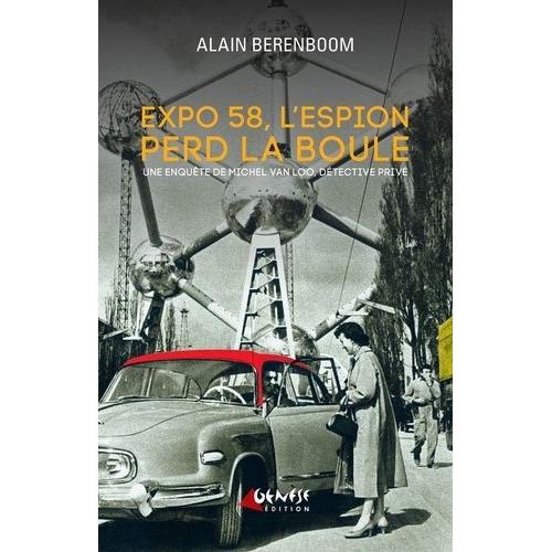 Expo 58, L'espion Perd La Boule - Une Enquête De Michel Van Loo, Détective Privé