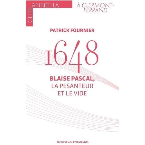 1648 - Blaise Pascal, La Pesanteur Et Le Vide