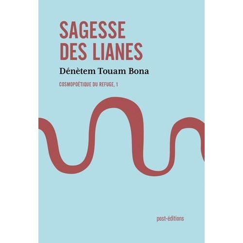 Cosmopoétique Du Refuge - Tome 1, Sagesse Des Lianes