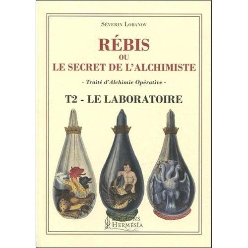 Rébis Ou Le Secret De L'alchimiste - Traité D'alchimie Opérative - Tome 2, Le Laboratoire, Labora