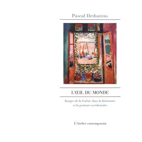 L'oeil Du Monde - Images De La Fenêtre Dans La Littérature Et La Peinture Occidentales