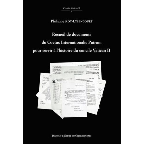 Recueil De Documents Du Coetus Internationalis Patrum Pour Servir À L'histoire Du Concile Vatican Ii