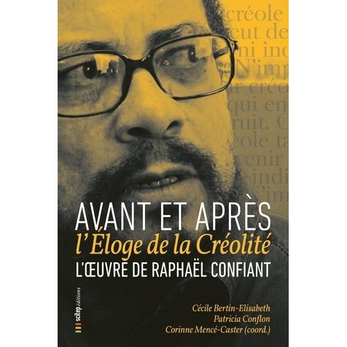 L'oeuvre De Raphaël Confiant - Avant Et Après L'éloge De La Créolité