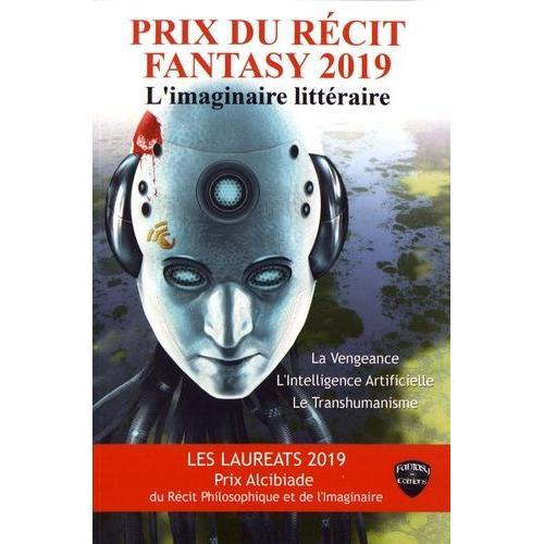 Prix Du Récit Fantasy & Prix Alcibiade Du Récit Philosophique Et De L'imaginaire - L'imaginaire Littéraire (Vengeance & Intelligence Artificielle) (Transhumanisme)