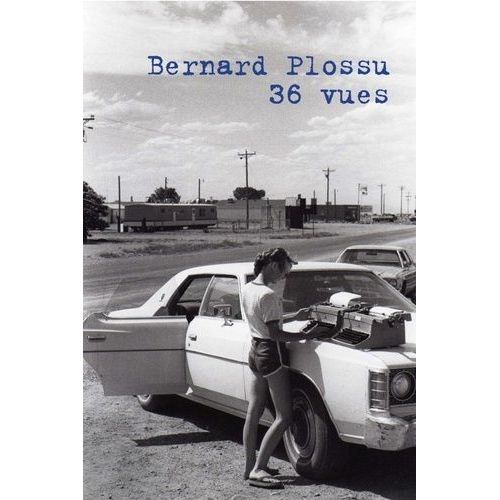 Bernard Plossu - 36 Vues