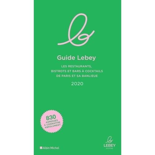 Le Guide Lebey - Les Restaurants, Bistrots Et Bars À Cocktails De Paris Et Sa Banlieue