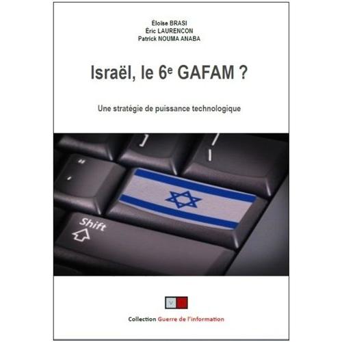 Israël, Le 6e Gafam ? - Une Stratégie De Puissance Au Travers Des Nouvelles Technologies