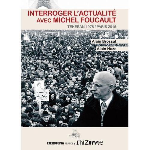 Interroger L'actualité Avec Michel Foucault - Téhéran 1978 / Paris 2015