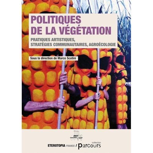 Politiques De La Végétation - Pratiques Artistiques, Stratégies Communautaires, Agroécologie