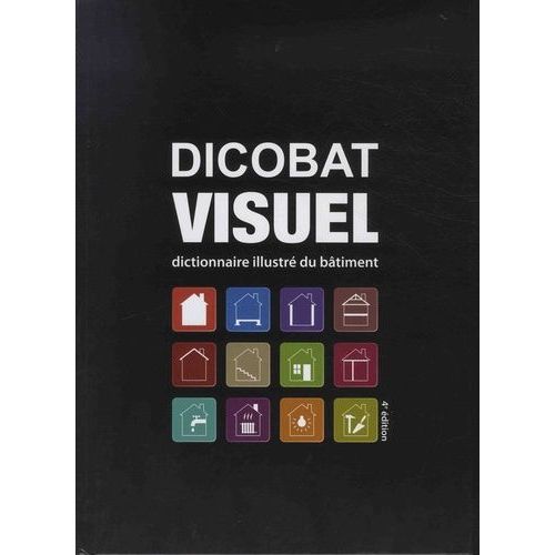 Dicobat Visuel - Dictionnaire Illustré Du Bâtiment