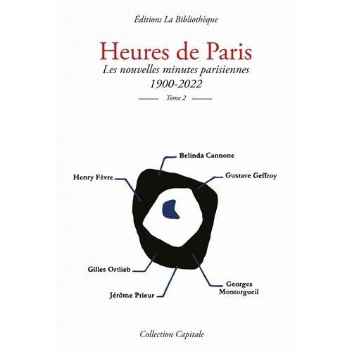 Heures De Paris - Tome 2, Les Nouvelles Minutes Parisiennes 1900-2022