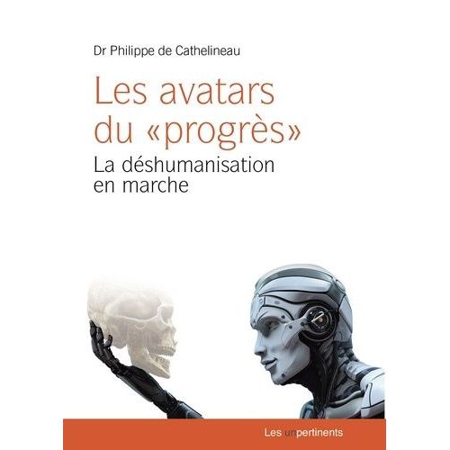 Les Avatars Du "Progrès - La Déshumanisation En Marche