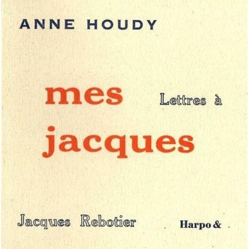 Mes Jacques - Lettres À Jacques Rebotier