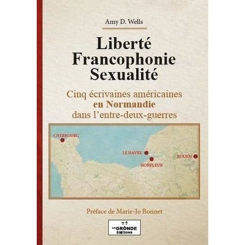 Liberté Francophonie Sexualité - Cinq Écrivaines Américaines En Normandie Dans L'entre-Deux-Guerres