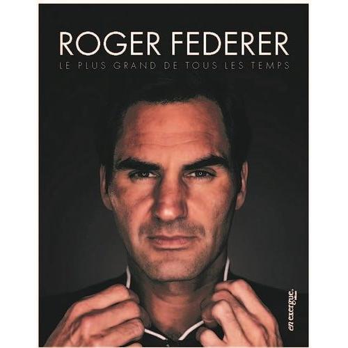 Roger Federer - Le Plus Grand De Tous Les Temps