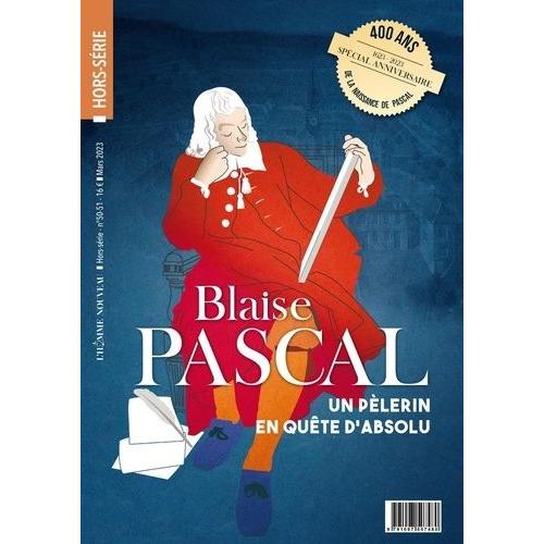 Blaise Pascal - Un Pèlerin En Quête D'absolu