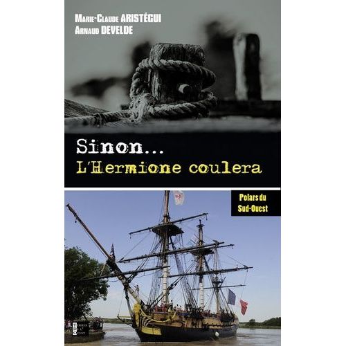 Sinon - L'hermione Coulera - Meurtre Dans Les Coulisses De La Construction De L'hermione