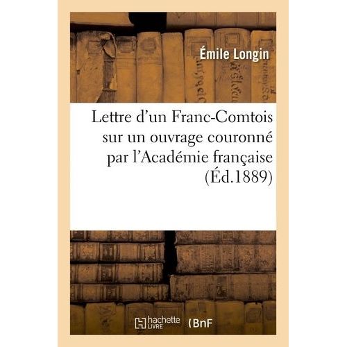 Lettre D'un Franc-Comtois Sur Un Ouvrage Couronné Par L'académie Française