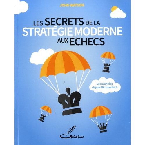 Les Secrets De La Stratégie Moderne Aux Échecs - Les Progrès Accomplis Depuis Nimzowitsch