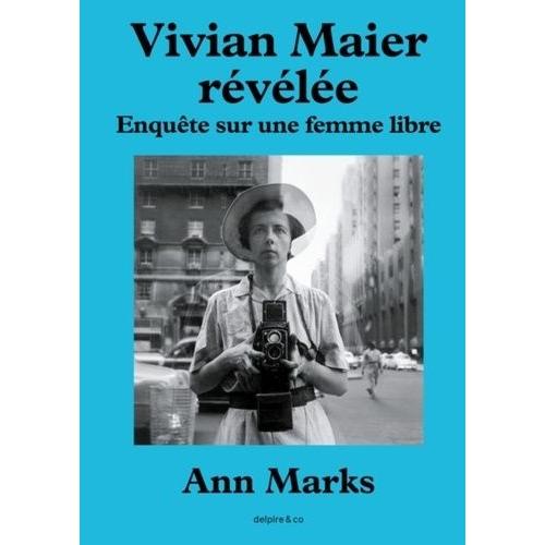 Vivian Maier Révélée - Enquête Sur Une Femme Libre